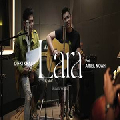 Download Lagu Difki Khalif - Lara Feat Ariel Noah (Acoustic Version) Terbaru