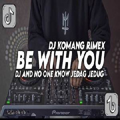 Dj Komang - Dj Be With You And One Know Jedag Jedug Full Beat 2022