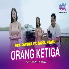Download Lagu Fira Cantika - Orang Ketiga Ft Bajol Ndanu Terbaru