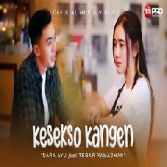 Download Lagu Dara Ayu - Kesekso Kangen Ft Tegar Ramadhan Terbaru