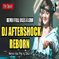 Dj Opus - Dj Aftershock Reborn Remix Full Bass Viral 2022