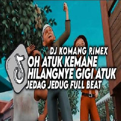 Download Lagu Dj Komang - Dj Oh Atuk Kemane Hilangnye Gigi Atuk Jedag Jedug Full Beat Viral Tiktok 2023 Terbaru