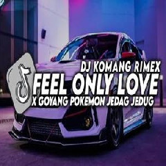 Dj Komang - Dj Feel Only Love X Goyang Pokemon Jedag Jedug Full Beat Viral Tiktok Terbaru 2023