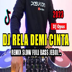 Dj Opus - Dj Rela Demi Cinta Remix Tiktok Viral 2023 Slow Full Bass Terbaru