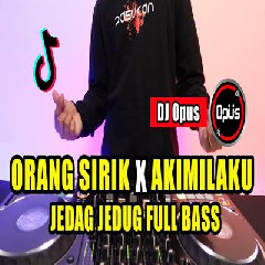 Dj Opus - Dj Orang Sirik X Akimilaku Jedag Jedug Remix Tiktok Full Bass 2023