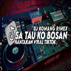 Download Lagu Dj Komang - Dj Sa Tau Ko Bosan Jedag Jedug Hantakan Viral Tiktok Terbaru 2023 Terbaru