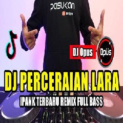 Dj Opus - Dj Perceraian Lara Ipank Remix Tiktok Viral 2023 Slow Full Bass Mantap