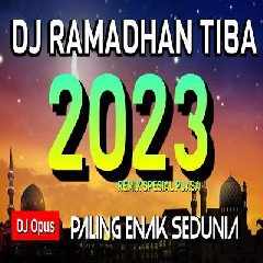 Dj Opus - Dj Ramadhan Tiba Remix 2023 Paling Enak Sedunia