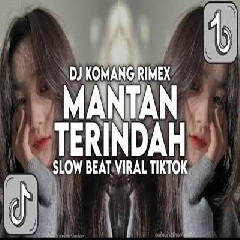 Download Lagu Dj Komang - Dj Mantan Terindah Slow Beat Viral Tiktok Terbaru 2023 Terbaru