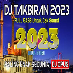Dj Opus - Dj Takbiran 2023 Full Bass Paling Enak Sedunia